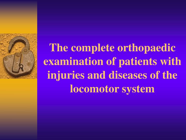 the complete orthopaedic examination of patients with injuries and diseases of the locomotor system