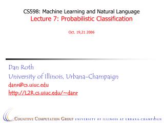 Dan Roth University of Illinois, Urbana-Champaign danr@cs.uiuc L2R.cs.uiuc/~danr