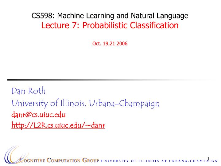 cs598 machine learning and natural language lecture 7 probabilistic classification oct 19 21 2006