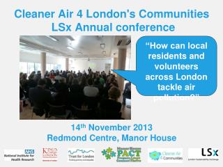 Cleaner Air 4 London's Communities LSx Annual conference