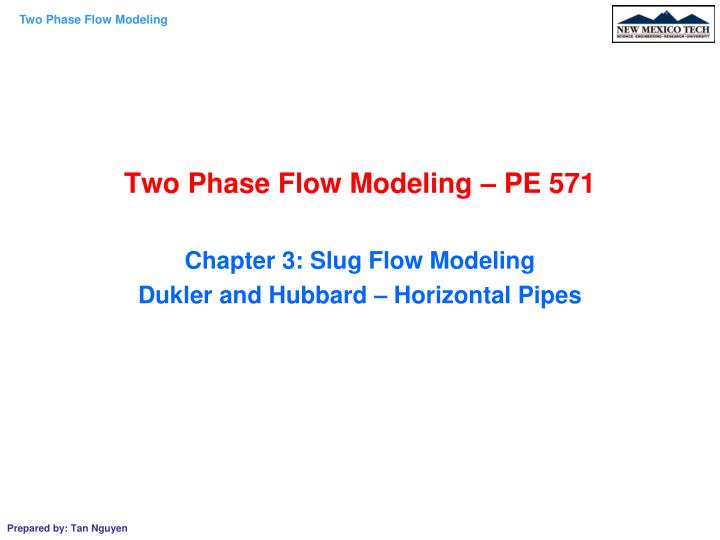 two phase flow modeling pe 571 chapter 3 slug flow modeling dukler and hubbard horizontal pipes