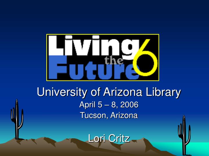 university of arizona library april 5 8 2006 tucson arizona lori critz