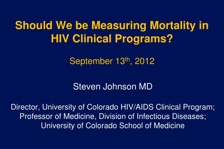 should we be measuring mortality in hiv clinical programs september 13 th 2012