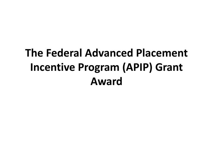 the federal advanced placement incentive program apip grant award