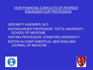 HOW FINANCIAL CONFLICTS OF INTEREST ENDANGER OUR PROFESSION JEROME P. KASSIRER, M.D.