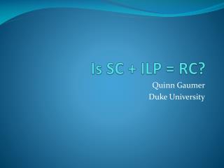 Is SC + ILP = RC?