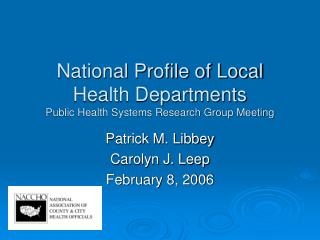 National Profile of Local Health Departments Public Health Systems Research Group Meeting