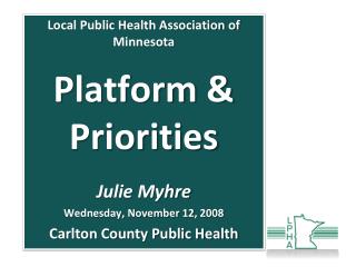 Local Public Health Association of Minnesota Platform &amp; Priorities Julie Myhre
