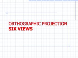 ORTHOGRAPHIC PROJECTION SIX VIEWS