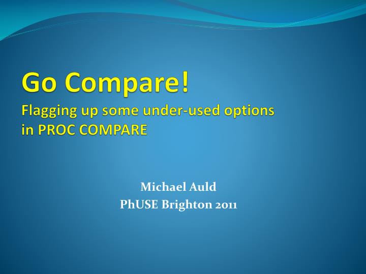 go compare flagging up some under used options in proc compare