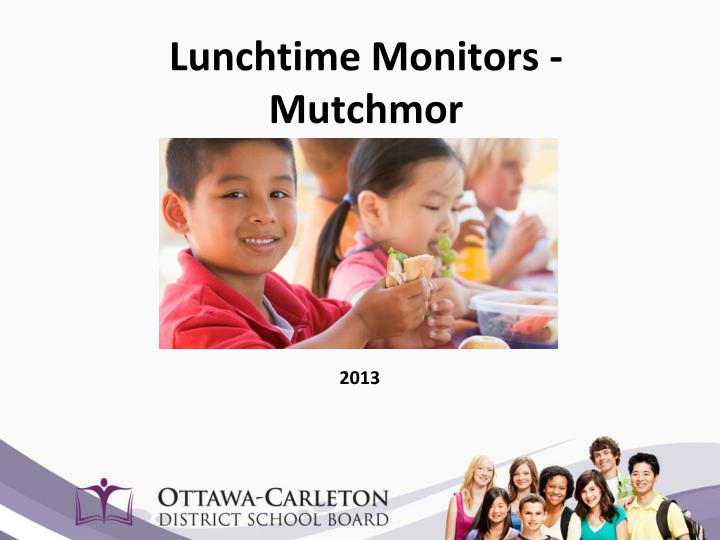 lunchtime monitors mutchmor