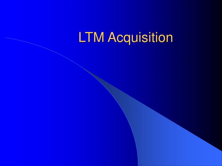 ltm acquisition
