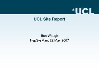 UCL Site Report