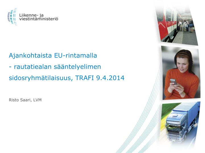 ajankohtaista eu rintamalla rautatiealan s ntelyelimen sidosryhm tilaisuus trafi 9 4 2014