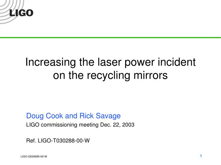 increasing the laser power incident on the recycling mirrors