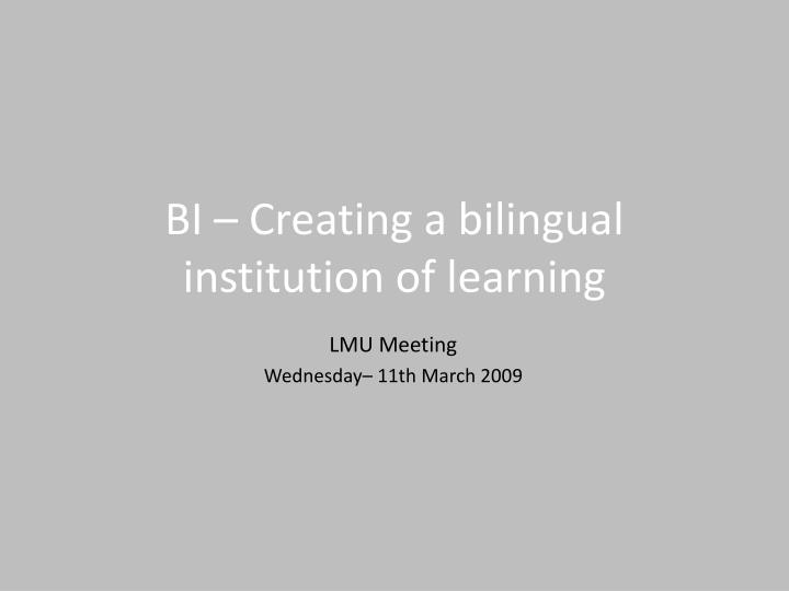 bi creating a bilingual institution of learning
