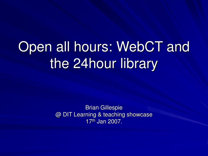 open all hours webct and the 24hour library