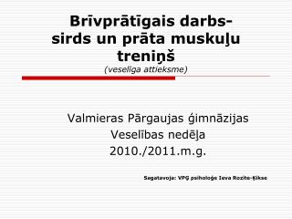 b r vpr t gais darbs sirds un pr ta musku u treni vesel ga attieksme