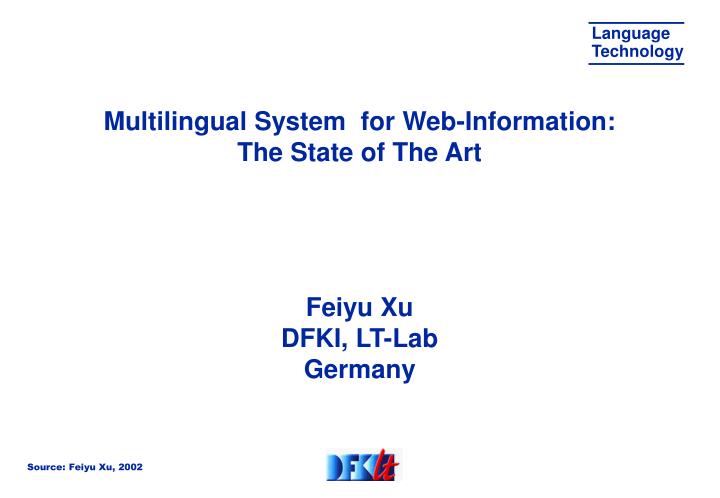 multilingual system for web information the state of the art feiyu xu dfki lt lab germany