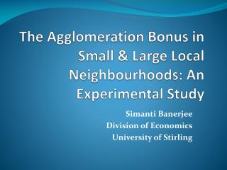 The Agglomeration Bonus in Small &amp; Large Local Neighbourhoods: An Experimental Study