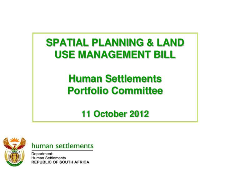 spatial planning land use management bill human settlements portfolio committee 11 october 2012