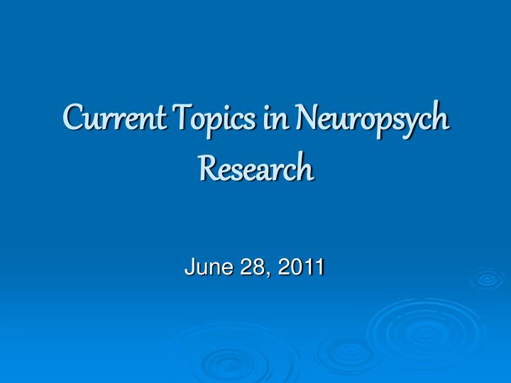 current topics in neuropsych research
