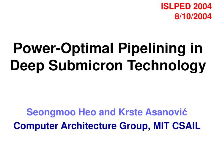 power optimal pipelining in deep submicron technology