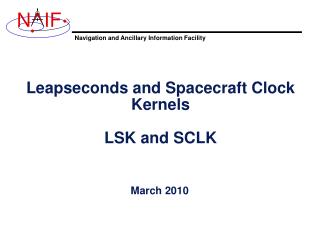 Leapseconds and Spacecraft Clock Kernels LSK and SCLK