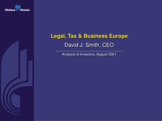 Legal, Tax &amp; Business Europe David J. Smith , CEO