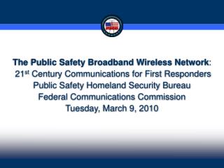 The Public Safety Broadband Wireless Network : 21 st Century Communications for First Responders
