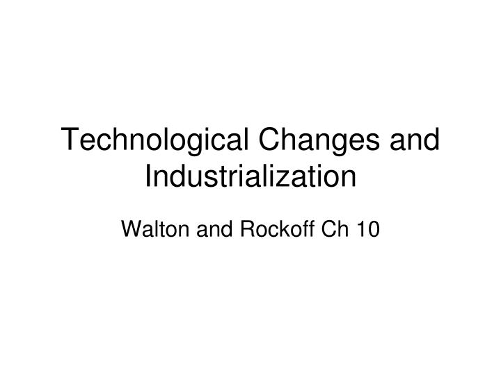 technological changes and industrialization