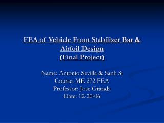 FEA of Vehicle Front Stabilizer Bar &amp; Airfoil Design (Final Project)