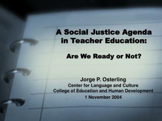 A Social Justice Agenda in Teacher Education: Are We Ready or Not?