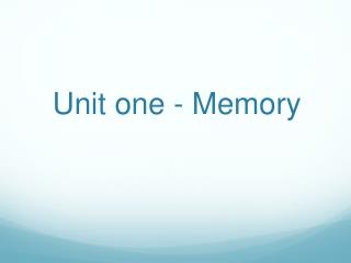 Unit one - Memory
