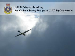 402.02 Glider Handling Air Cadet Gliding Program (ACGP) Operations