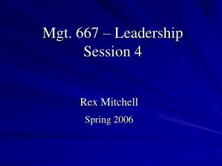 Mgt. 667 – Leadership Session 4