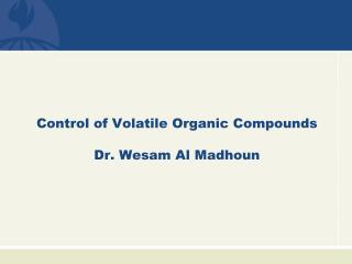 Control of Volatile Organic Compounds Dr. Wesam Al Madhoun