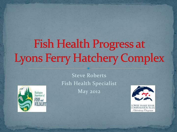 fish health progress at lyons ferry hatchery complex