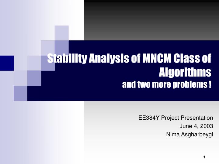 stability analysis of mncm class of algorithms and two more problems