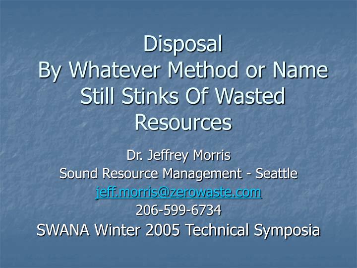 disposal by whatever method or name still stinks of wasted resources
