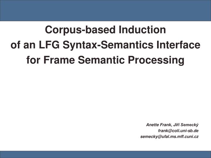 corpus based induction of an lfg syntax semantics interface for frame semantic processing