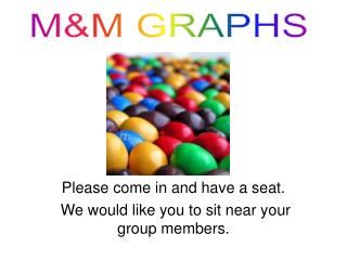 Please come in and have a seat. We would like you to sit near your group members.