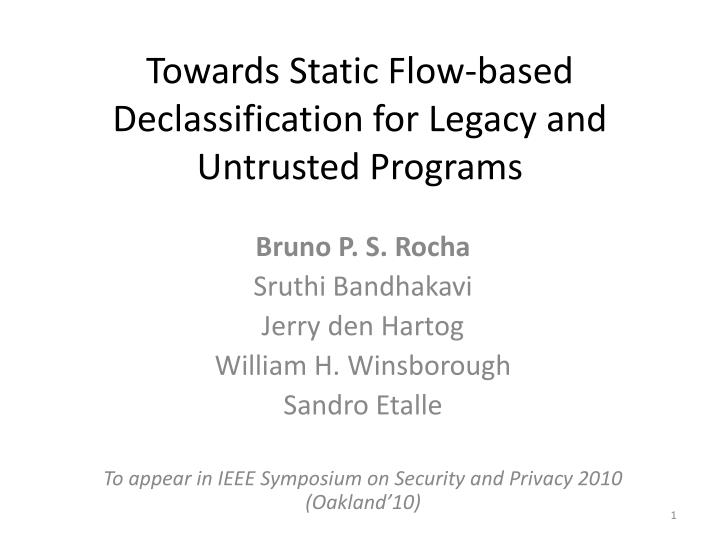 towards static flow based declassification for legacy and untrusted programs