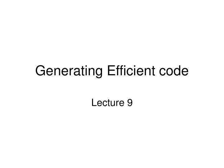 generating efficient code