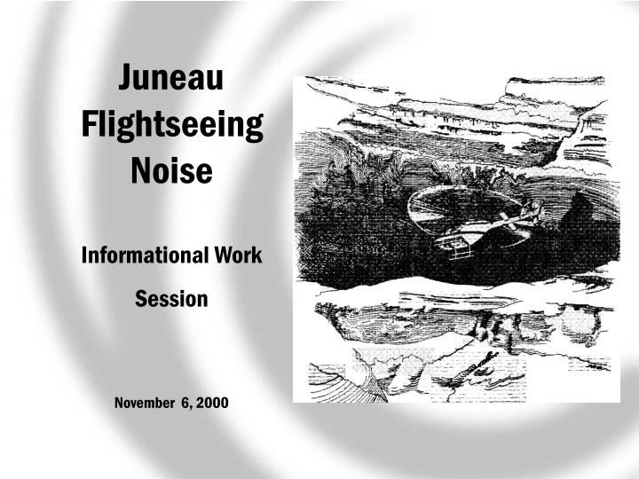 juneau flightseeing noise informational work session november 6 2000