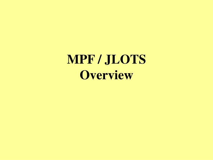 mpf jlots overview