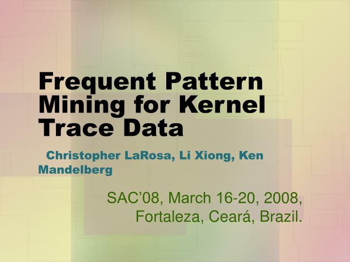 frequent pattern mining for kernel trace data christopher larosa li xiong ken mandelberg