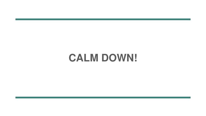 calm down