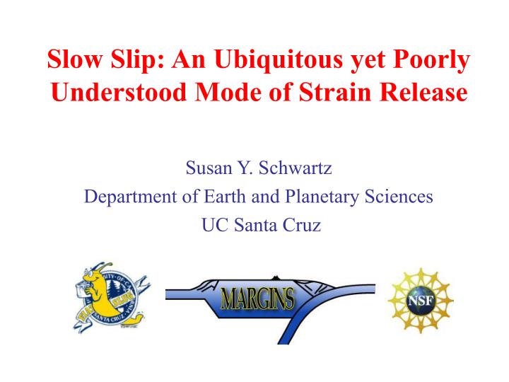 slow slip an ubiquitous yet poorly understood mode of strain release