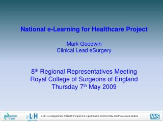 National e-Learning for Healthcare Project Mark Goodwin Clinical Lead eSurgery